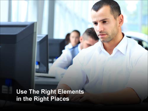 Use The Right Elements in the Right Places