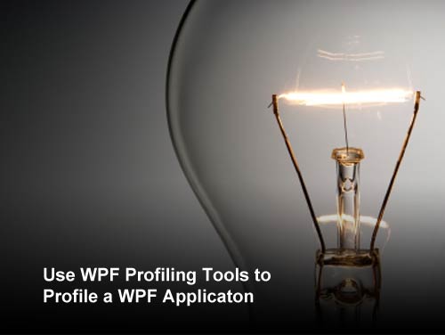 Use WPF Profiling Tools to Profile a WPF Applicaton